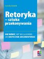 Retoryka - sztuka przekonywania. Wydanie 2