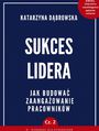 Sukces Lidera. Jakbudowa zaangaowanie pracownikw. Cz 2