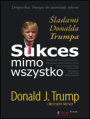 Sukces mimo wszystko. ladami Donalda Trumpa