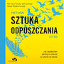 Sztuka odpuszczania. Jak zamieniem panik na starcie w sukces na mecie