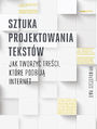 Sztuka projektowania tekstw. Jak tworzy treci, ktre podbij internet