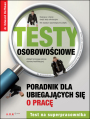 Testy osobowociowe. Poradnik dla ubiegajcych si o prac