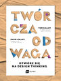 Twrcza odwaga. Otwrz si na Design Thinking