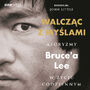 Walczc z mylami. Aforyzmy Bruce'a Lee w yciu codziennym