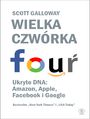 Wielka czwrka. Ukryte DNA: Amazon, Apple, Facebook i Google