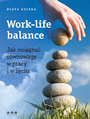 Work-life balance. Jak osign rwnowag w pracy i w yciu