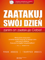 Zaatakuj swj dzie, zanim on zaatakuje Ciebie! Sprytne zarzdzanie czasem w biznesie i na co dzie