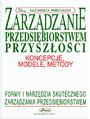 Zarzdzanie przedsibiorstwem przyszoci - koncepcje, modele, metody